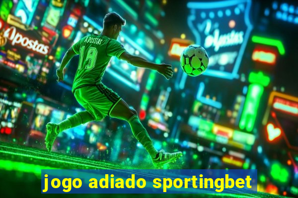 jogo adiado sportingbet